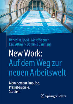 New Work: Auf dem Weg zur neuen Arbeitswelt von Attmer,  Lars, Baumann,  Dominik, Hackl,  Benedikt, Wagner,  Marc, Zünkeler,  Bernhard