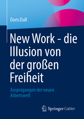 New Work – die Illusion von der großen Freiheit von Dull,  Doris