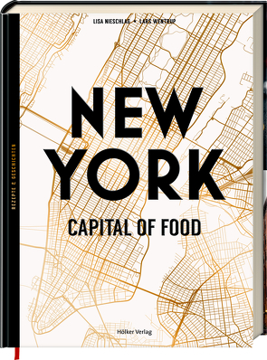 New York – Capital of Food von Cawley,  Julia, Geweke,  Christin, Nieschlag,  Lisa, Wentrup,  Lars