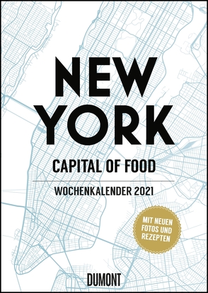 New York Wochenkalender 2021 – Küche und Lifestyle im Big Apple – Kalender mit 53 Blatt, vielen Fotos und Rezepten – Format 21,0 x 29,7 cm – Spiralbindung von Nieschlag,  Lisa, Wentrup,  Lars