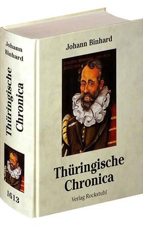 Newe vollkommene Thüringische Chronica 1613 [Thüringen Chronik] von Binhard,  Johann, Rockstuhl,  Harald