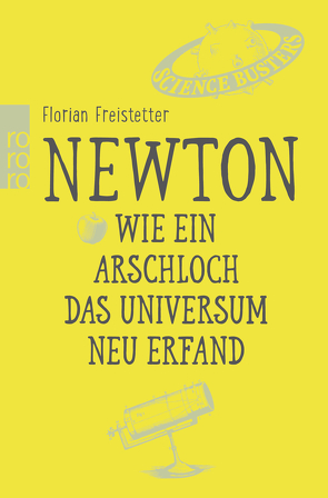 Newton. Wie ein Arschloch das Universum neu erfand von Freistetter,  Florian