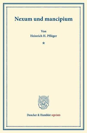 Nexum und mancipium. von Pflüger,  Heinrich H.