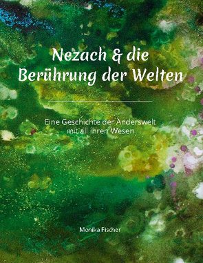 Nezach und die Berührung der Welten von Fischer,  Monika Lu