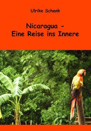 Nicaragua – Eine Reise ins Innere von Schenk,  Ulrike