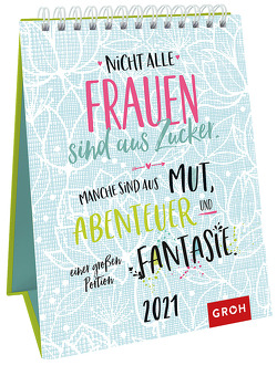 Nicht alle Frauen sind aus Zucker. Manche sind aus Mut, Abenteuer und einer großen Portion Fantasie. 2021 von Groh Redaktionsteam