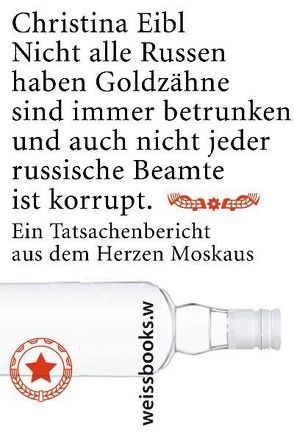 Nicht alle Russen haben Goldzähne, sind immer betrunken und auch nicht jeder russische Beamte ist korrupt von Eibl,  Christina