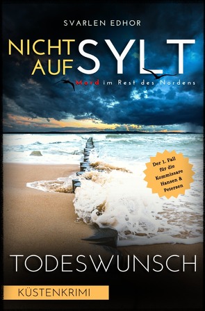 NICHT AUF SYLT – Mord im Rest des Nordens [Küstenkrimi] Band 1: Todeswunsch – Buchhandelsausgabe von Edhor,  Svarlen