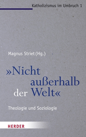 „Nicht außerhalb der Welt“ von Essbach,  Wolfgang, Goertz,  Stephan, Hartmann,  Mareike, Herkert,  Thomas, Höhn,  Hans-Joachim, Kaufmann,  Franz-Xaver, Neuner,  Peter, Rahner,  Johanna, Striet,  Magnus