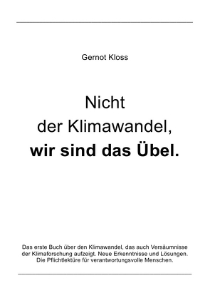 Nicht der Klimawandel, wir sind das Übel. von Kloss,  Gernot