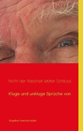 Nicht der Weisheit letzter Schluss von Müller,  Engelbert Manfred