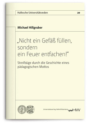 „Nicht ein Gefäß füllen, sondern ein Feuer entfachen!“ von Hillgruber,  Michael