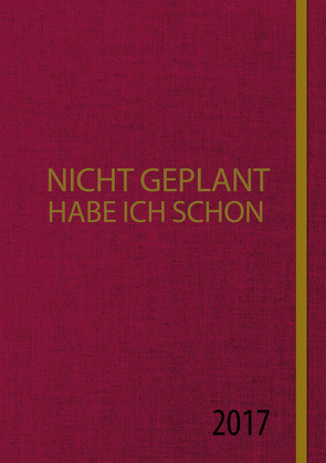 Nicht geplant habe ich schon (Jahresplaner 2017) von Limbeck,  Martin