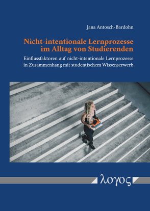 Nicht-intentionale Lernprozesse im Alltag von Studierenden von Antosch-Bardohn,  Jana