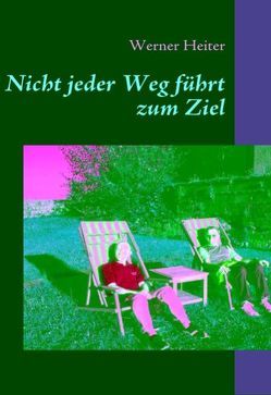 Nicht jeder Weg führt zum Ziel von Heiter,  Werner