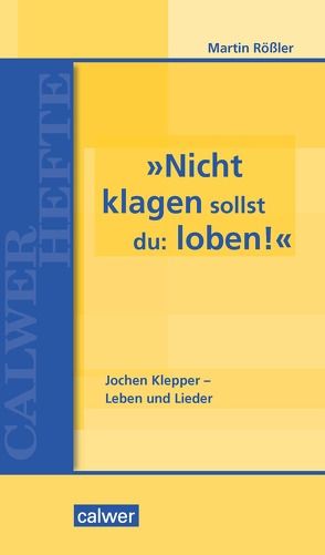 »Nicht klagen sollst du: loben« von Rößler,  Martin