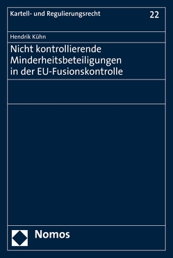 Nicht kontrollierende Minderheitsbeteiligungen in der EU-Fusionskontrolle von Kühn,  Hendrik