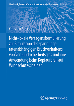 Nicht-lokale Versagensformulierung zur Simulation des spannungsratenabhängigen Bruchverhaltens von Verbundsicherheitsglas und ihre Anwendung beim Kopfaufprall auf Windschutzscheiben von Alter,  Christian