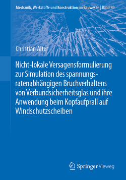 Nicht-lokale Versagensformulierung zur Simulation des spannungsratenabhängigen Bruchverhaltens von Verbundsicherheitsglas und ihre Anwendung beim Kopfaufprall auf Windschutzscheiben von Alter,  Christian