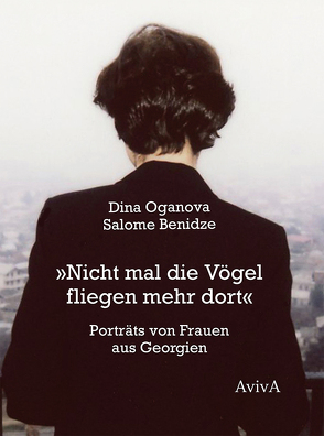 „Nicht mal die Vögel fliegen mehr dort“ von Benidze,  Salome, Oganova,  Dina