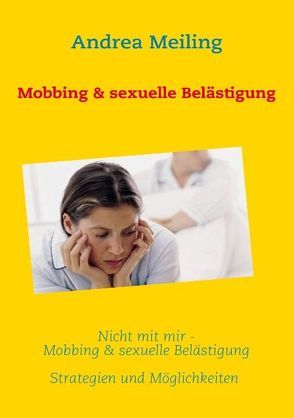 Nicht mit mir – Mobbing & sexuelle Belästigung von Meiling,  Andrea, Verlag4you,  Calberlah