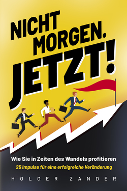 Nicht morgen. Jetzt! von Zander,  Holger