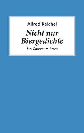 Nicht nur Biergedichte von Reichel,  Alfred