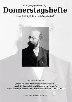 „nicht nur ein Mann der Wissenschaft … auch in den schönen Künsten zu Hause“: Der Essener Rabbiner Dr. Salomon Samuel (1867–1942) von Strehlen,  Martina