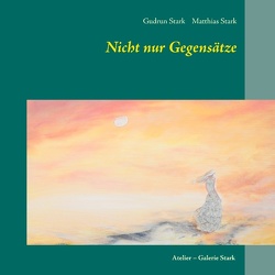 Nicht nur Gegensätze von Stark,  Gudrun, Stark,  Matthias