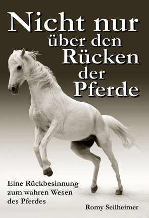 Nicht nur über den Rücken der Pferde von Seilheimer,  Romy