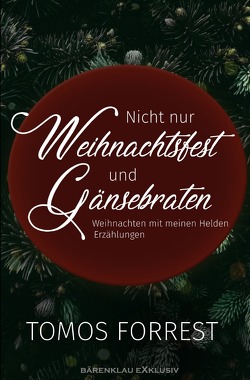 Nicht nur Weihnachtsfest und Gänsebraten – Weihnachten mit meinen Helden von Forrest,  Tomos