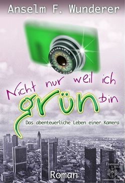 Nicht nur, weil ich grün bin von Wunderer,  Anselm F.