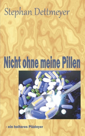 Nicht ohne meine Pillen ! von Dettmeyer,  Stephan