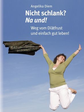 Nicht schlank? na und! von Diem,  Angelika