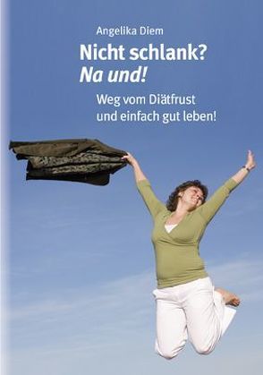 Nicht schlank? Na und! von Diem,  Angelika