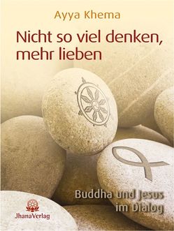 Nicht so viel denken, mehr lieben von Christ,  Siegfried, Khema,  Ayya, Schlichting,  Romy