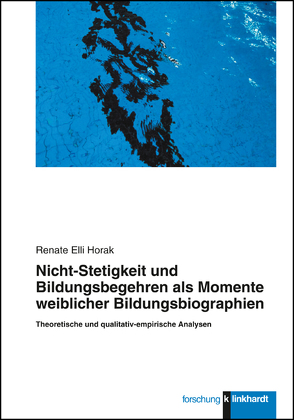 Nicht-Stetigkeit und Bildungsbegehren als Momente weiblicher Bildungsbiographien von Horak,  Renate Elli