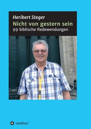 Nicht von gestern sein von Steger,  Heribert