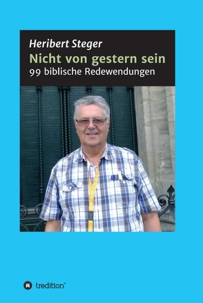 Nicht von gestern sein von Steger,  Heribert