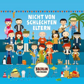 Nicht von schlechten Eltern von 3Berlin, Schmelzer,  Carsten, u.v.a., Weigmann,  Diane, Weyrauch,  Tobias