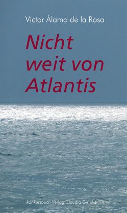 Nicht weit von Atlantis von Álamo de la Rosa,  Víctor, Gerta Neuroth