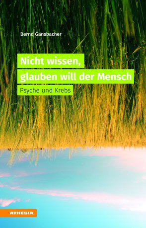 Nicht wissen, glauben will der Mensch von Gänsbacher,  Bernd