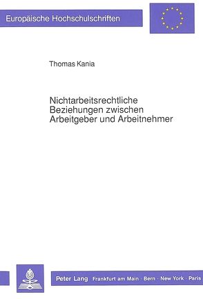 Nichtarbeitsrechtliche Beziehungen zwischen Arbeitgeber und Arbeitnehmer von Kania,  Thomas