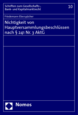 Nichtigkeit von Hauptversammlungsbeschlüssen nach § 241 Nr. 3 AktG von Eberspächer,  Friedemann