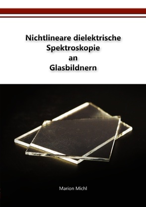 Nichtlineare dielektrische Spektroskopie an Glasbildnern von Michl,  Marion