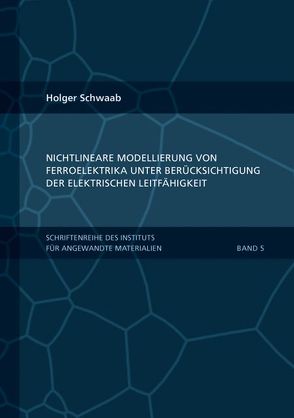 Nichtlineare Modellierung von Ferroelektrika unter Berücksichtigung der elektrischen Leitfähigkeit von Schwaab,  Holger