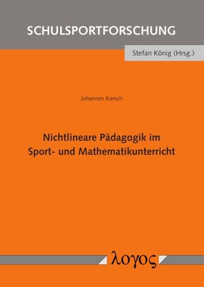 Nichtlineare Pädagogik im Sport- und Mathematikunterricht von Karsch,  Johannes