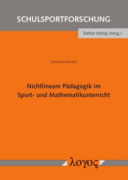 Nichtlineare Pädagogik im Sport- und Mathematikunterricht von Karsch,  Johannes