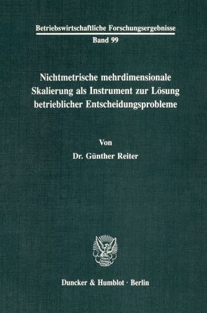 Nichtmetrische mehrdimensionale Skalierung als Instrument zur Lösung betrieblicher Entscheidungsprobleme. von Reiter,  Günther