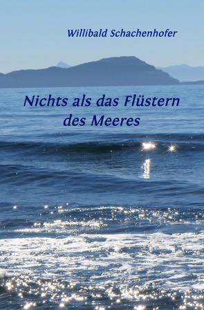 Nichts als das Flüstern des Meeres von Schachenhofer,  Willibald